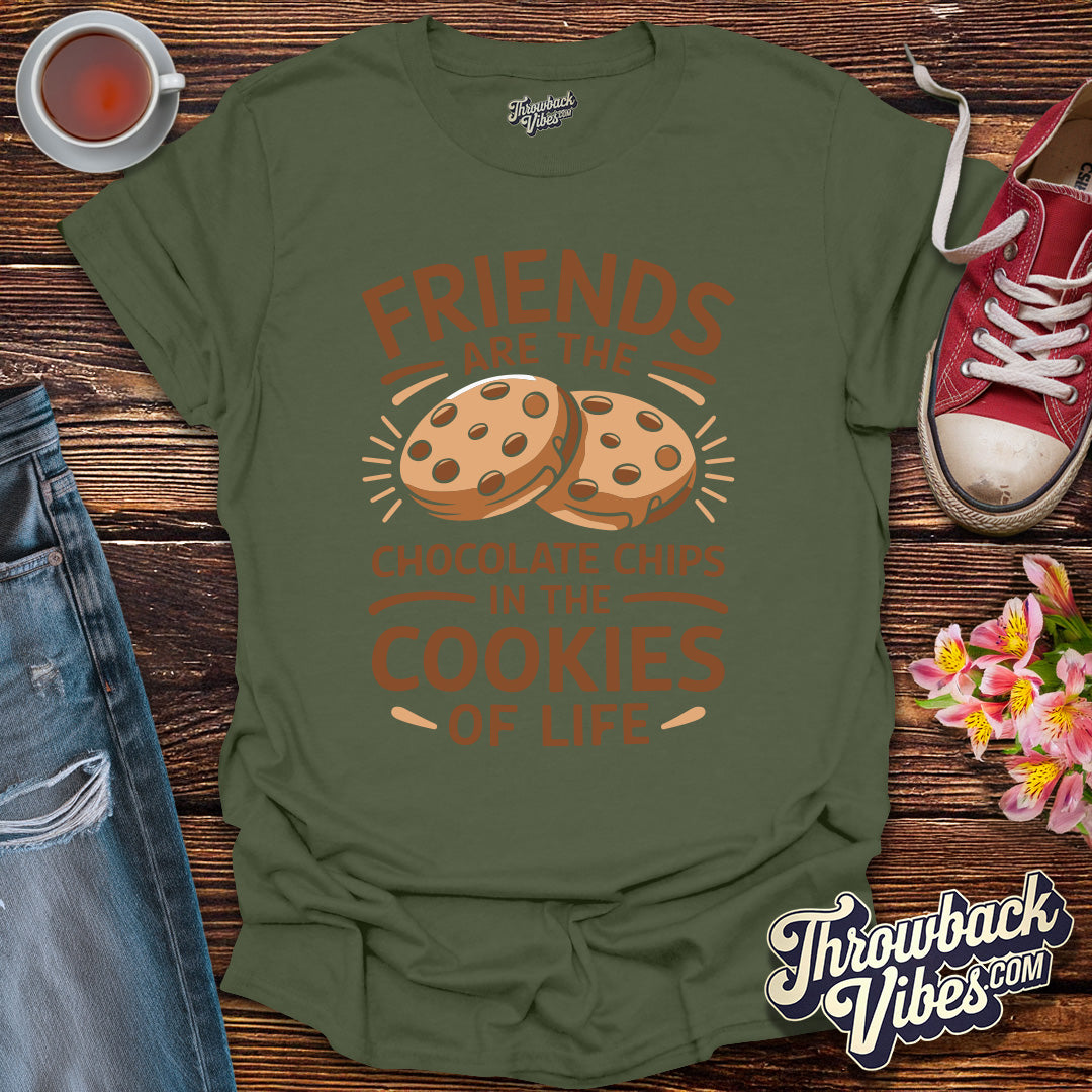 Friends Are the Chocolate Chips in the Cookies of Life T-Shirt - Throwbackvibes