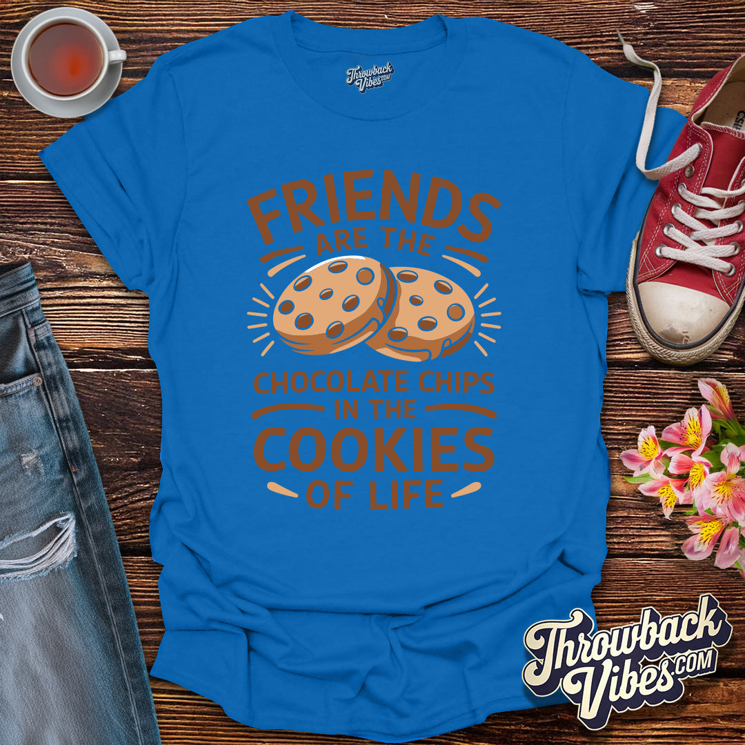 Friends Are the Chocolate Chips in the Cookies of Life T-Shirt - Throwbackvibes