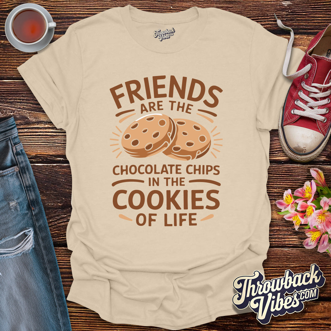 Friends Are the Chocolate Chips in the Cookies of Life T-Shirt - Throwbackvibes
