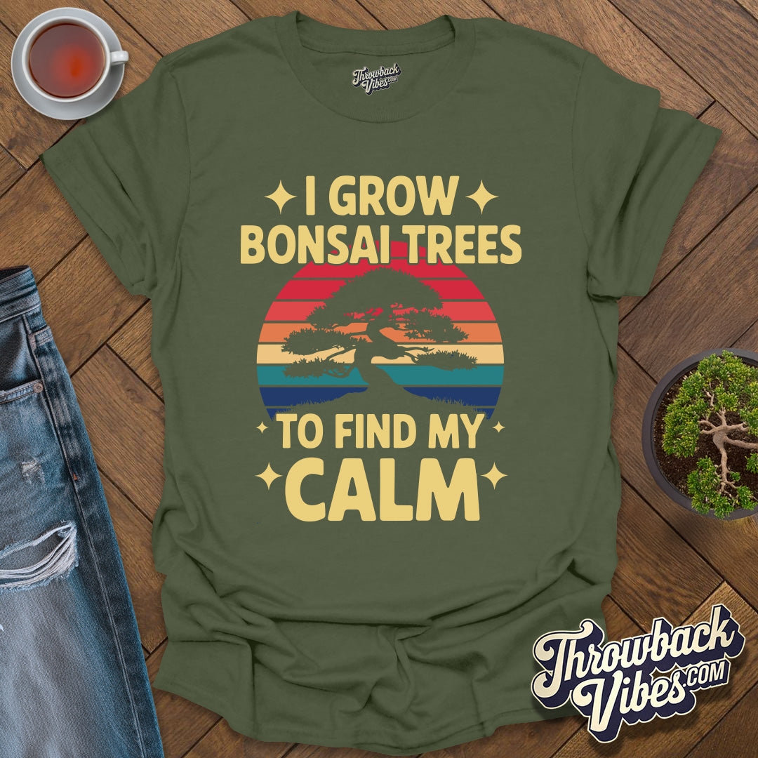 I Grow Bonsai Trees to Find Calm T-Shirt - Throwbackvibes