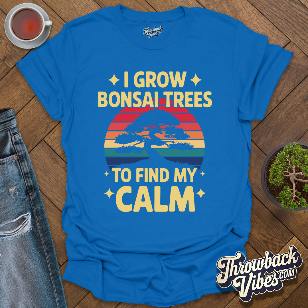 I Grow Bonsai Trees to Find Calm T-Shirt - Throwbackvibes
