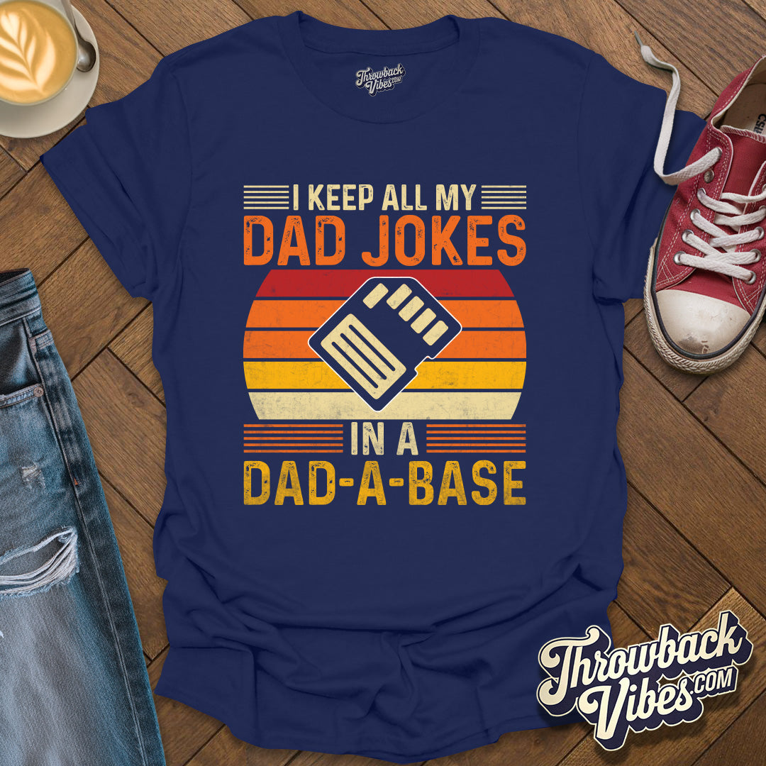 I Keep All My Dad Jokes in a Dad-a-base T-Shirt - Throwbackvibes