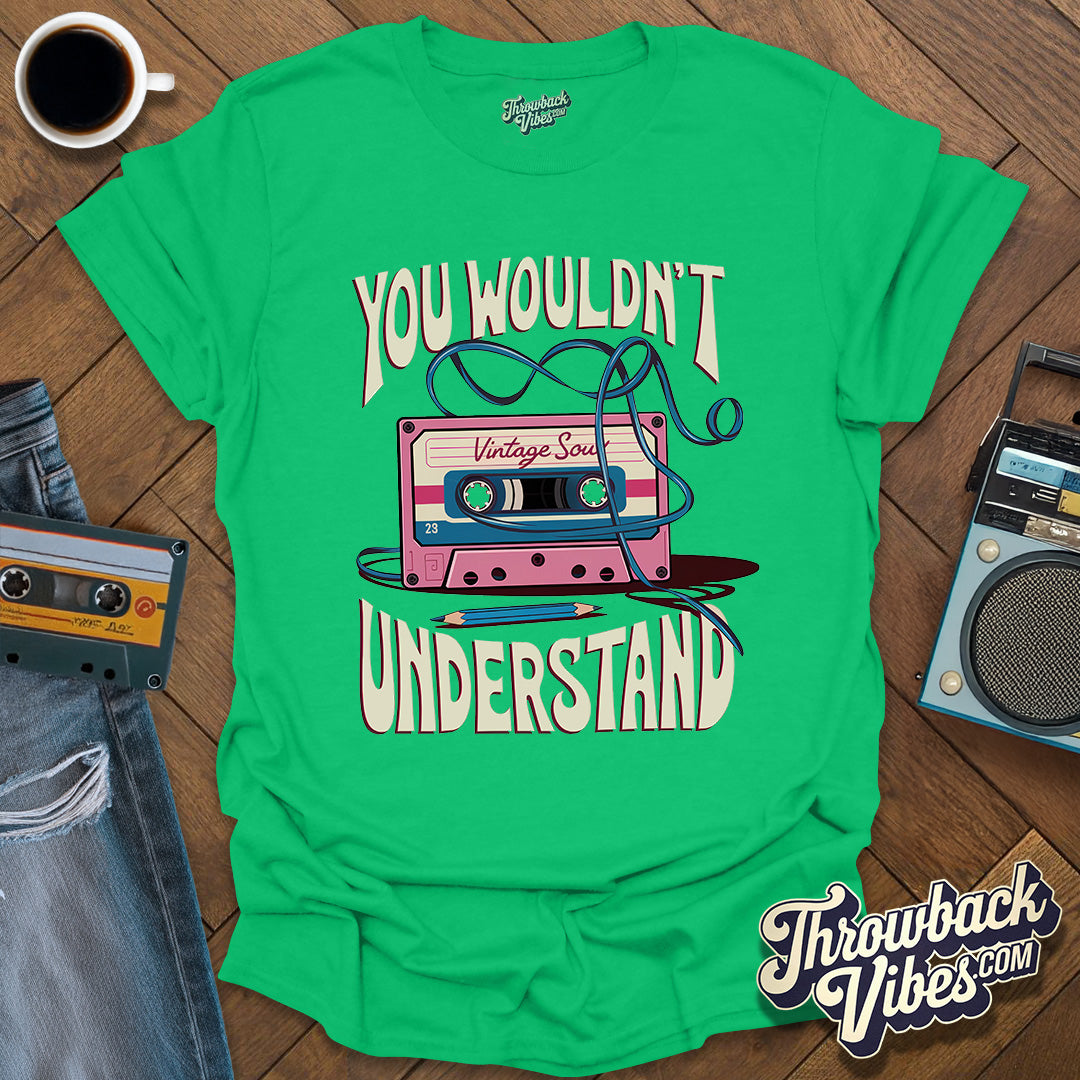 You Wouldn't Understand T-Shirt - Throwbackvibes
