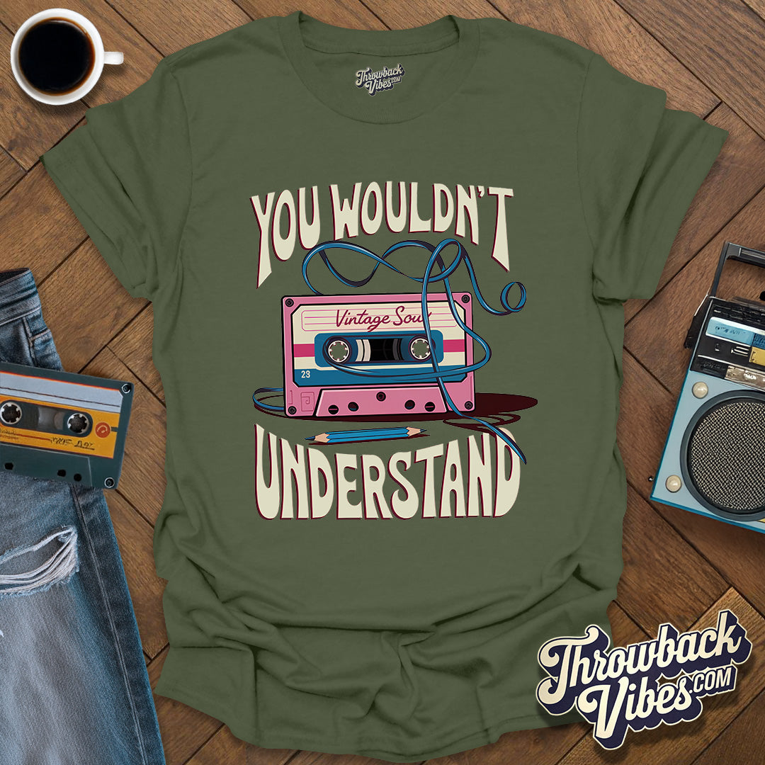 You Wouldn't Understand T-Shirt - Throwbackvibes