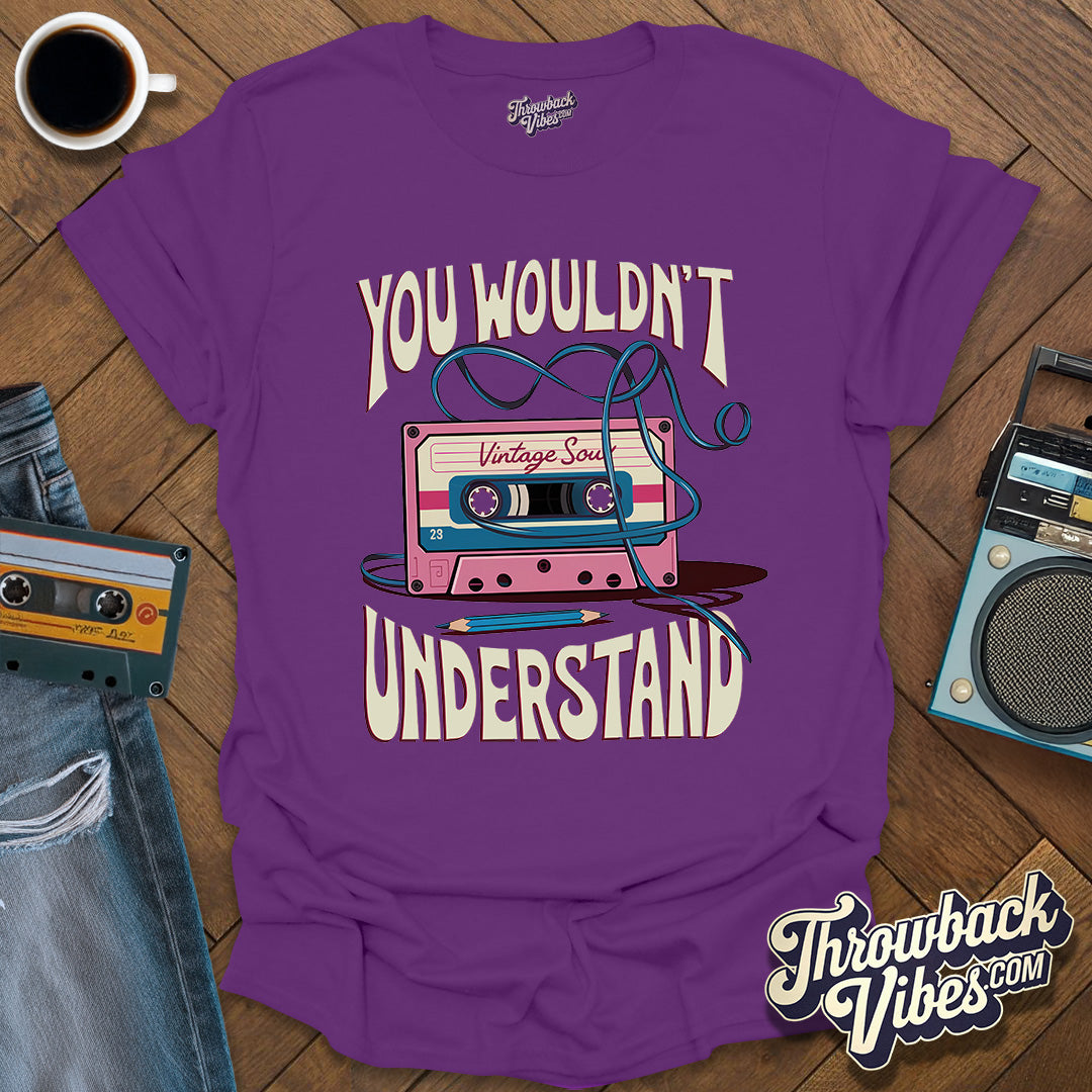You Wouldn't Understand T-Shirt - Throwbackvibes