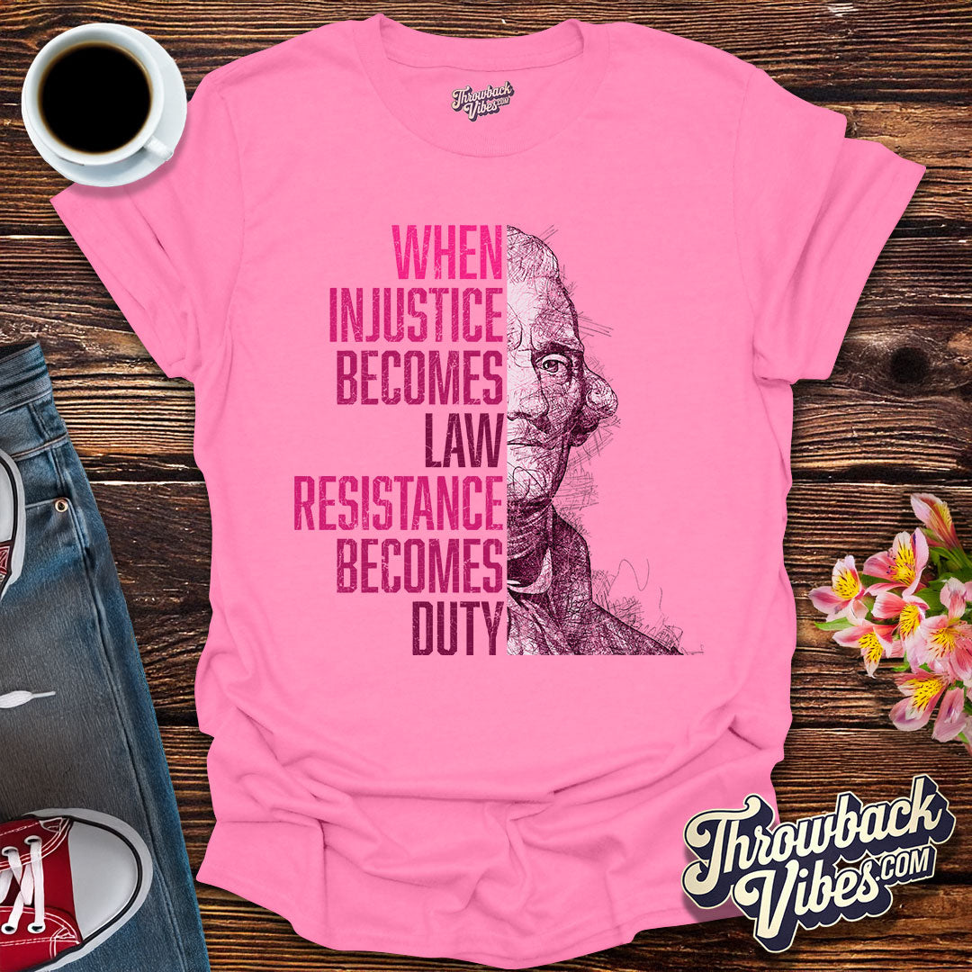 When Injustice Becomes Law, Resistance Becomes Duty T-Shirt