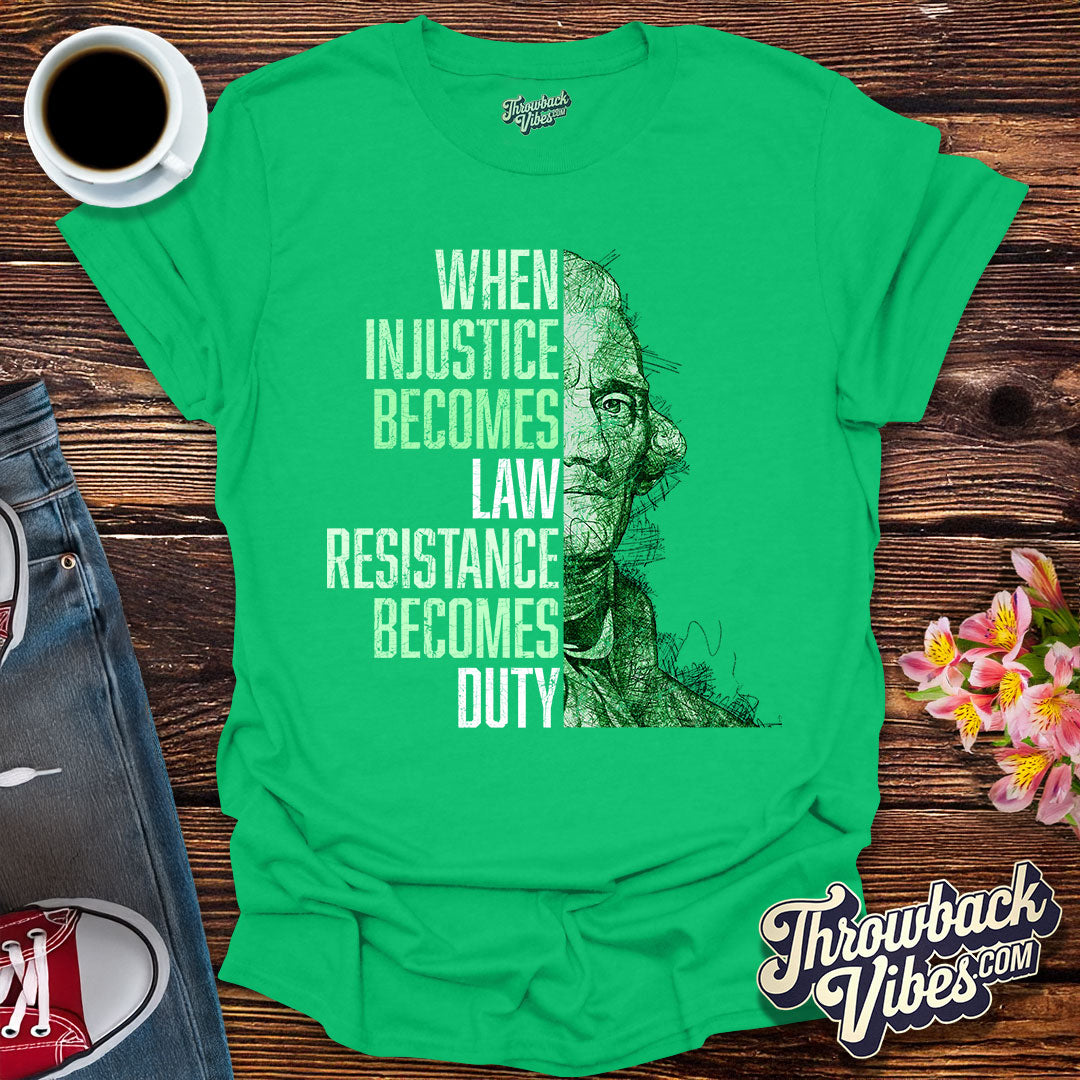When Injustice Becomes Law, Resistance Becomes Duty T-Shirt