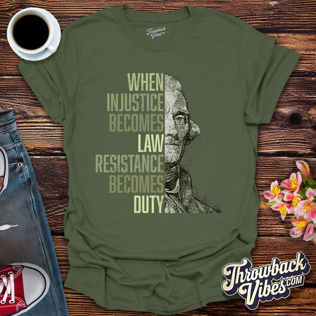 When Injustice Becomes Law, Resistance Becomes Duty T-Shirt