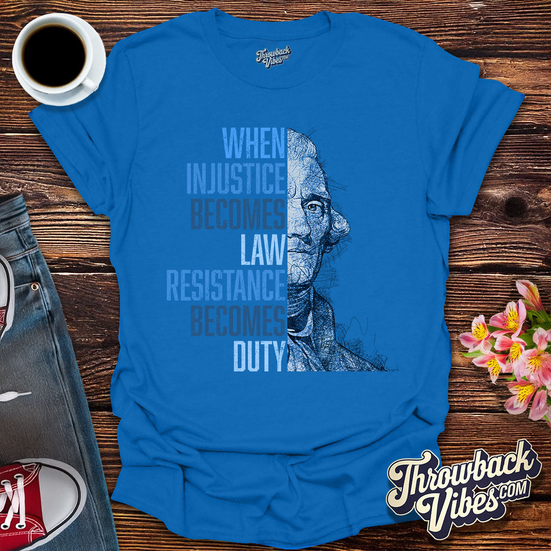 When Injustice Becomes Law, Resistance Becomes Duty T-Shirt