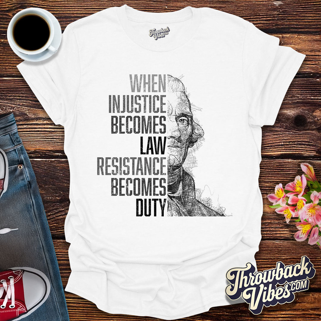 When Injustice Becomes Law, Resistance Becomes Duty T-Shirt