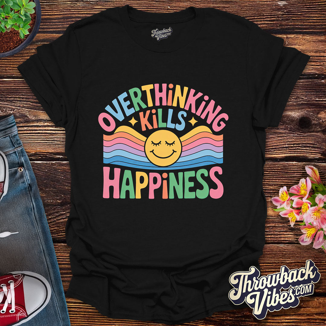 Overthinking Kills Happiness T-Shirt