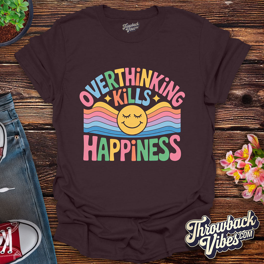 Overthinking Kills Happiness T-Shirt