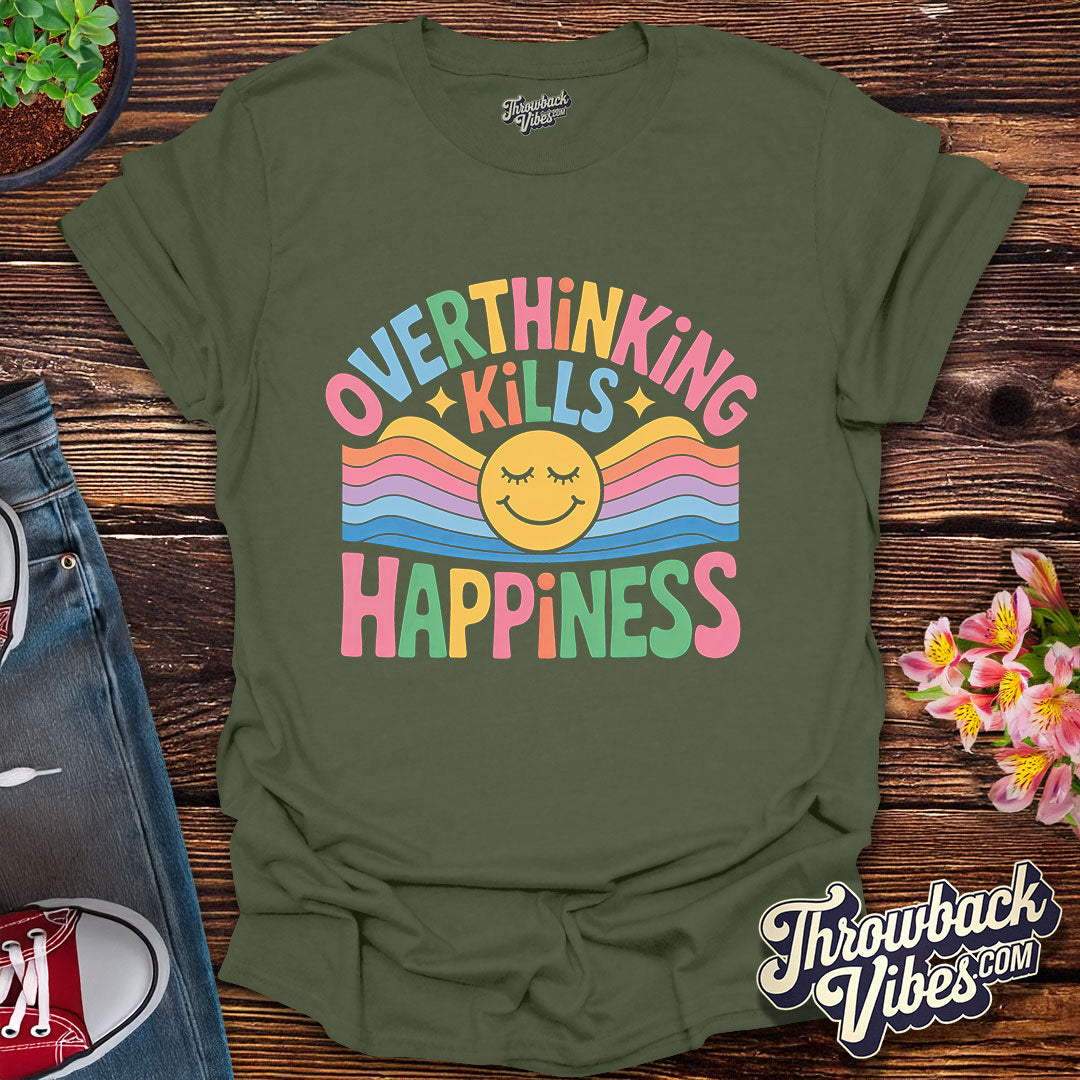 Overthinking Kills Happiness T-Shirt