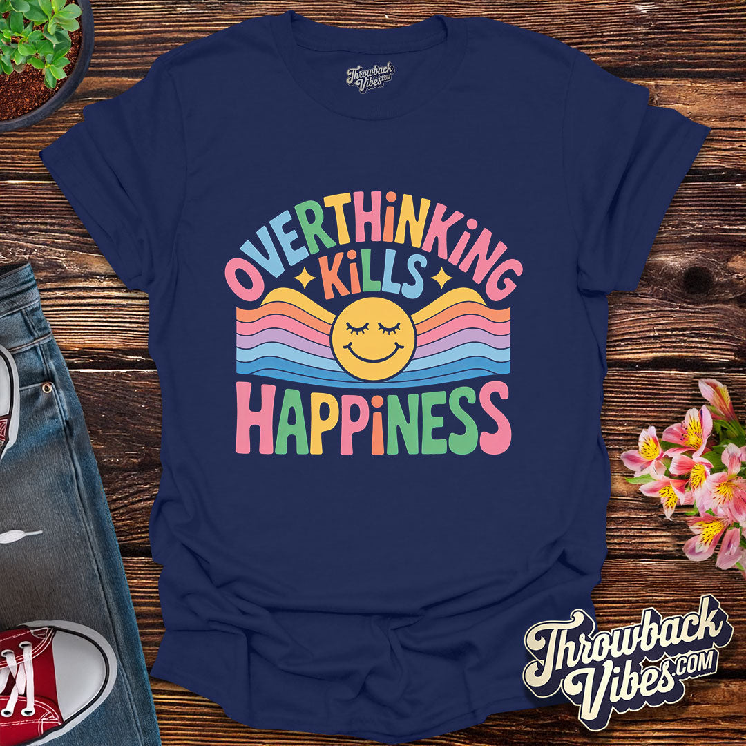 Overthinking Kills Happiness T-Shirt