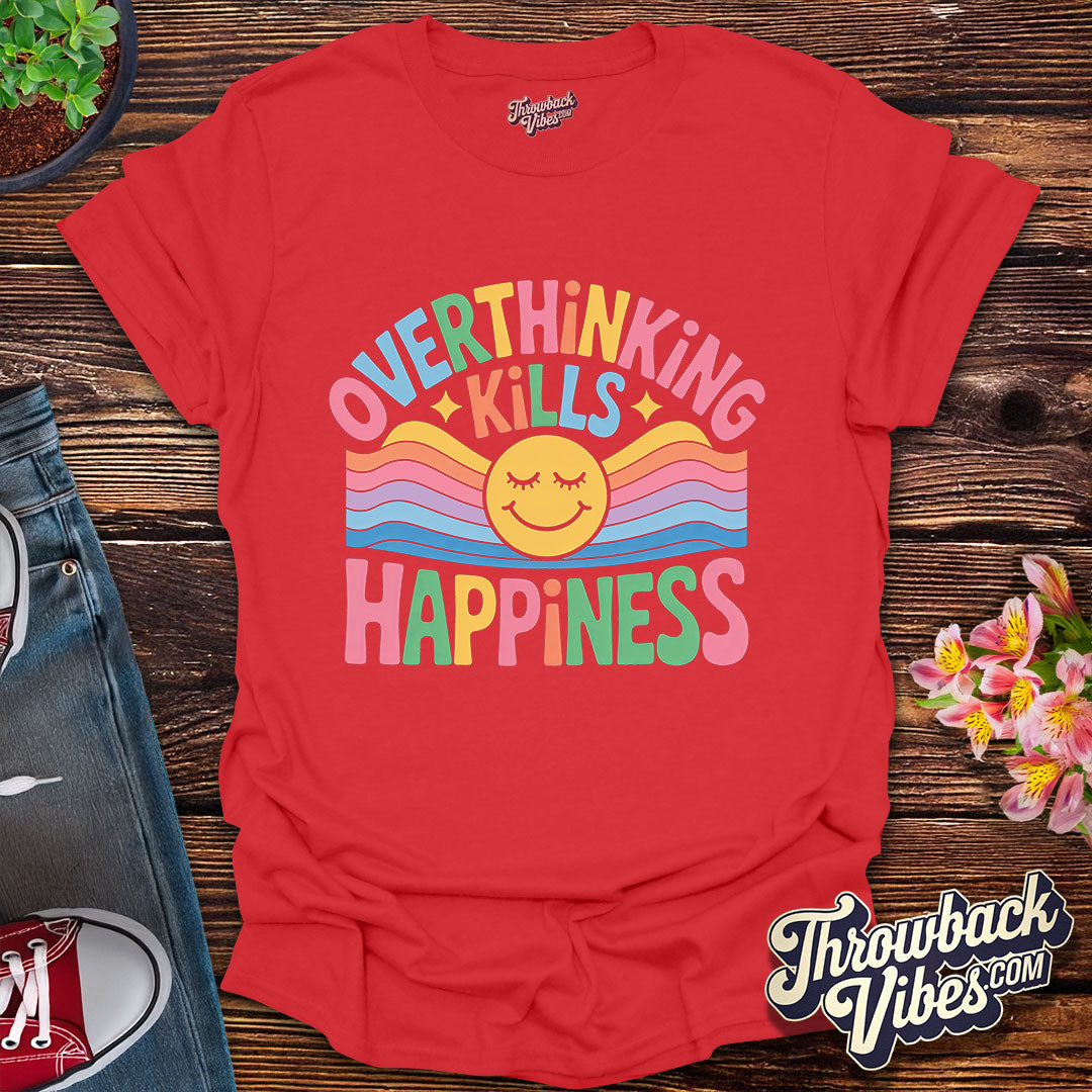 Overthinking Kills Happiness T-Shirt