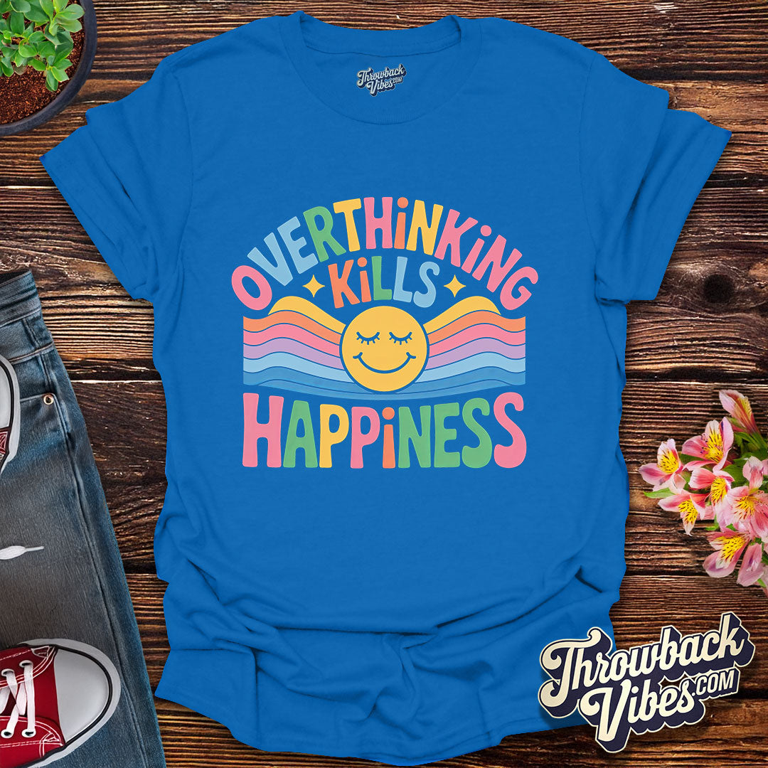 Overthinking Kills Happiness T-Shirt