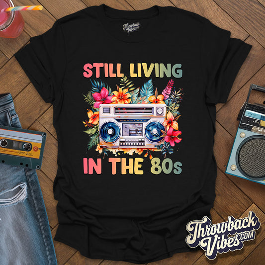 Still Living in the 80's T-Shirt - Throwbackvibes 