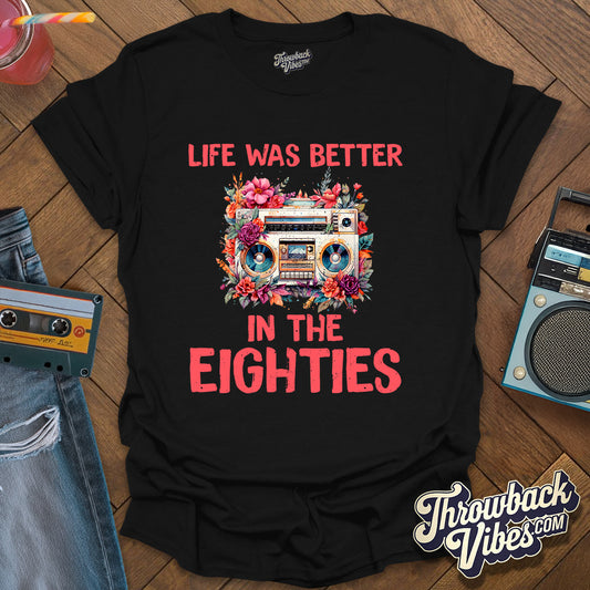 Life Was Better in the Eighties T-Shirt - Throwbackvibes 
