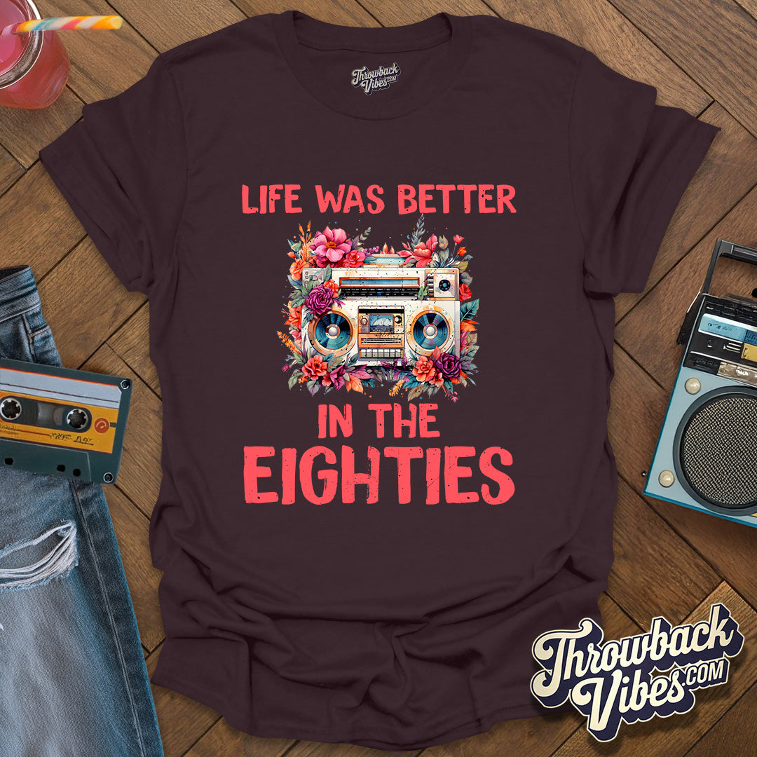 Life Was Better in the Eighties T-Shirt - Throwbackvibes 