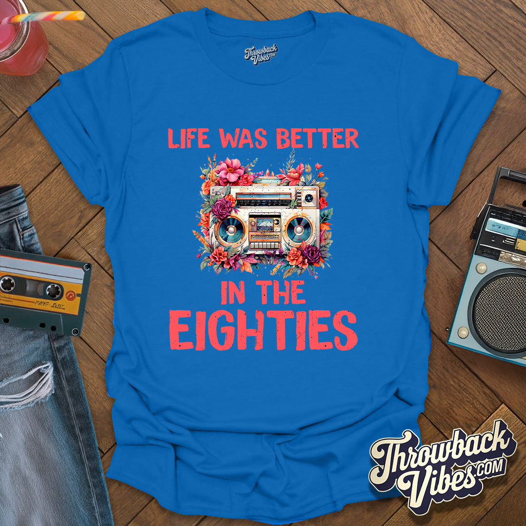Life Was Better in the Eighties T-Shirt - Throwbackvibes 