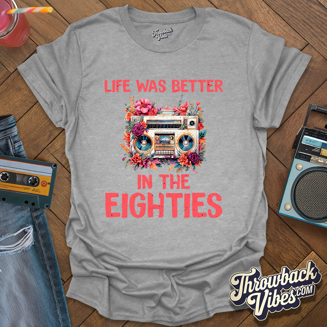 Life Was Better in the Eighties T-Shirt - Throwbackvibes 