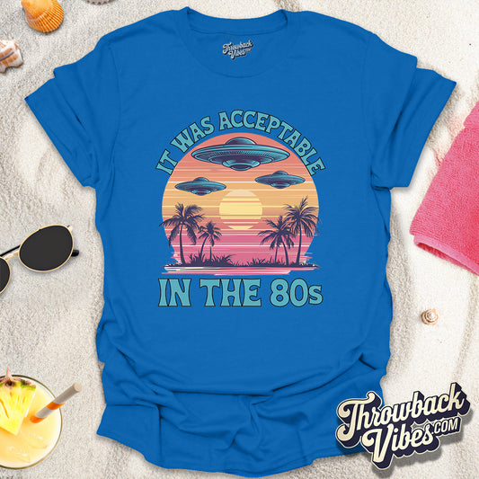 It Was Acceptable in the 80s T-Shirt - Throwbackvibes 