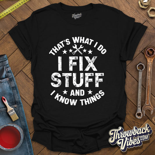 That's What I Do I Fix Stuff and I Know Things T-Shirt - Throwbackvibes 