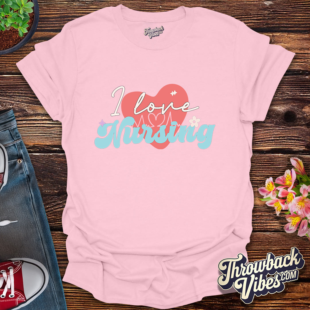 I Love Nursing T-Shirt