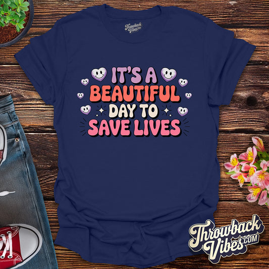 Its a Beautiful Day to Save Lives T-Shirt