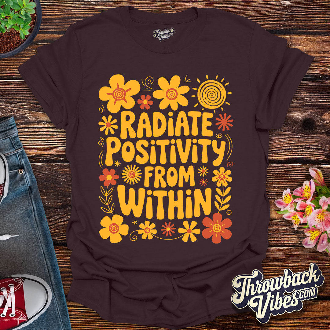Radiate Positivity From Within T-Shirt
