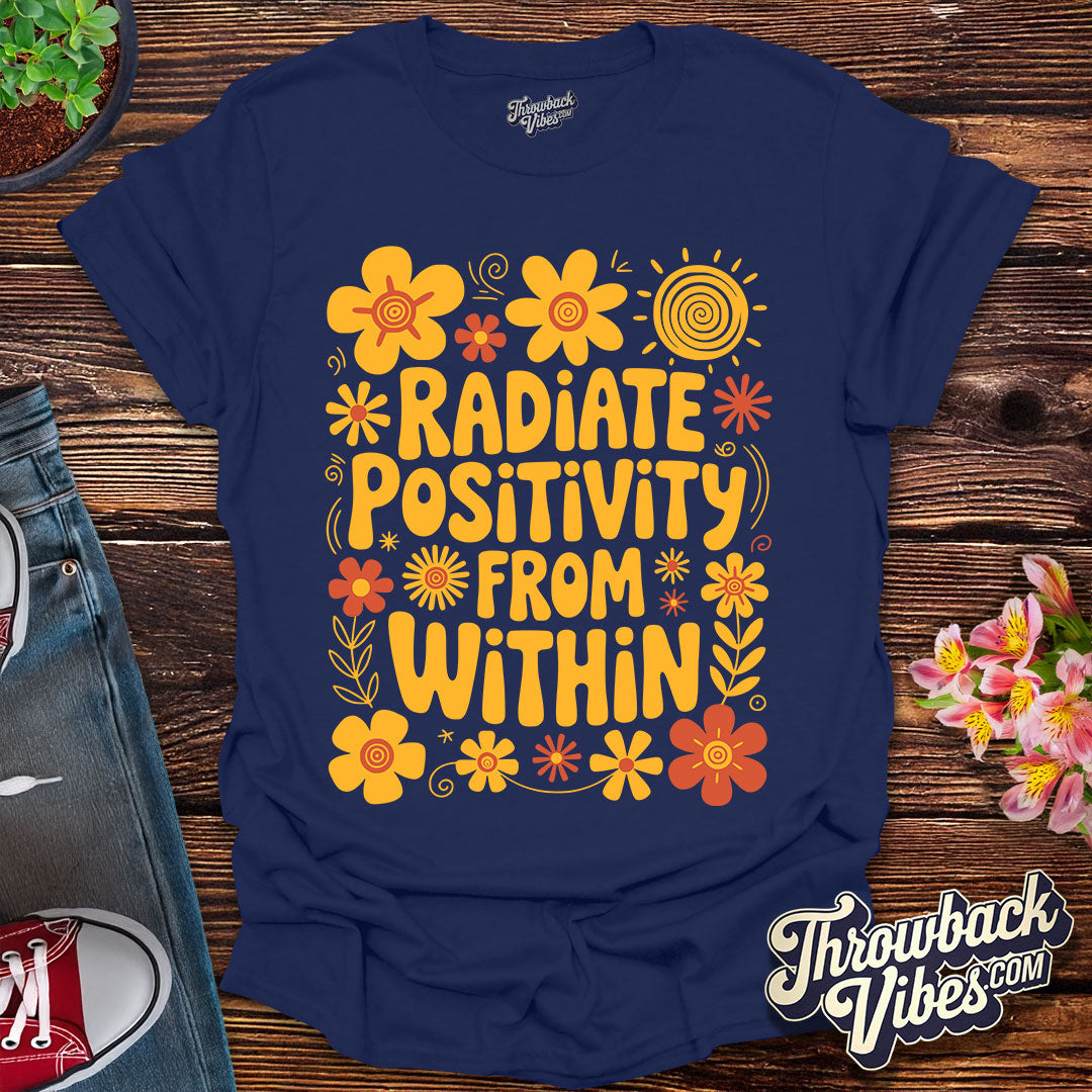 Radiate Positivity From Within T-Shirt