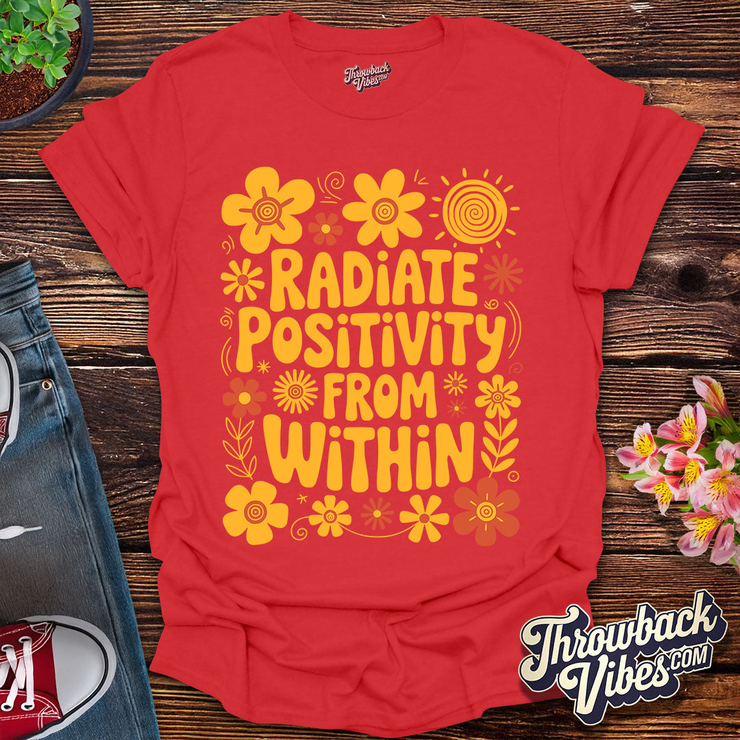 Radiate Positivity From Within T-Shirt