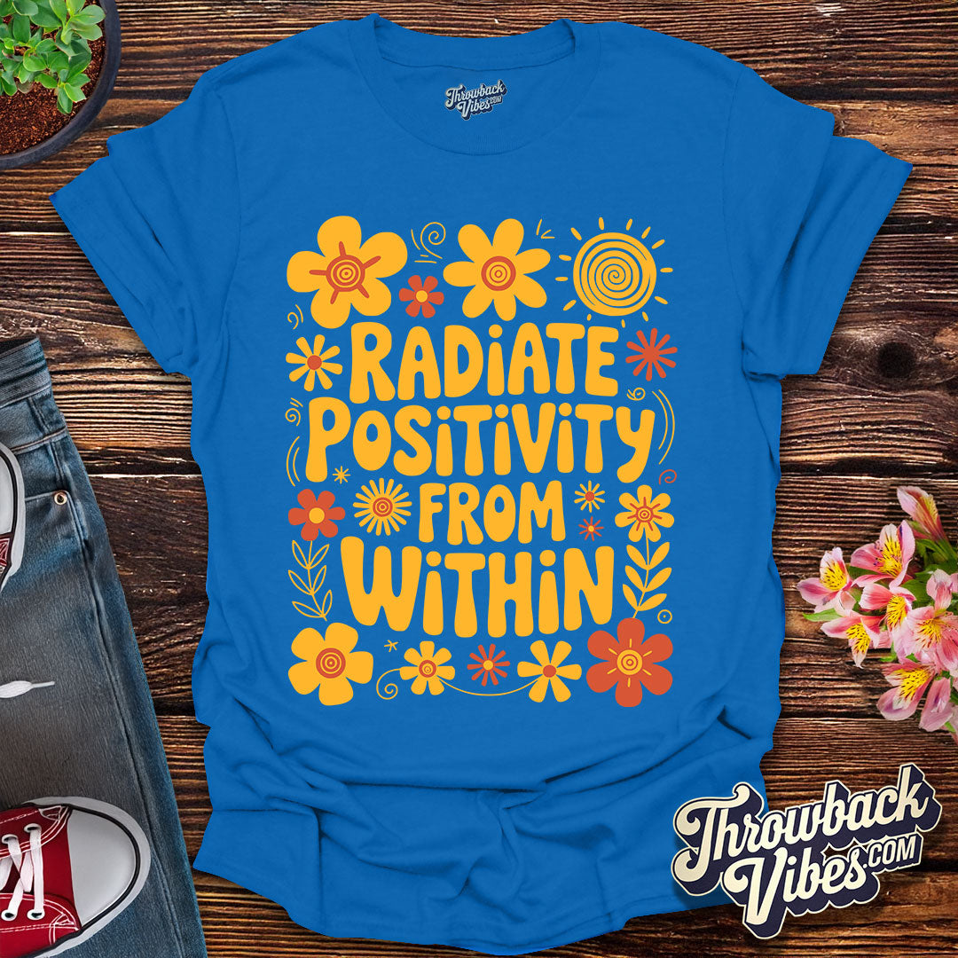 Radiate Positivity From Within T-Shirt