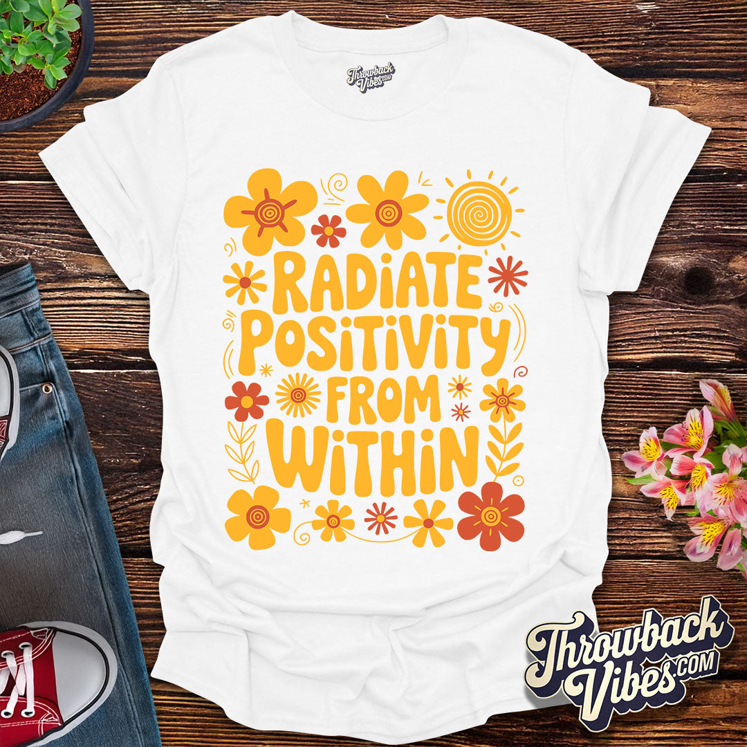 Radiate Positivity From Within T-Shirt