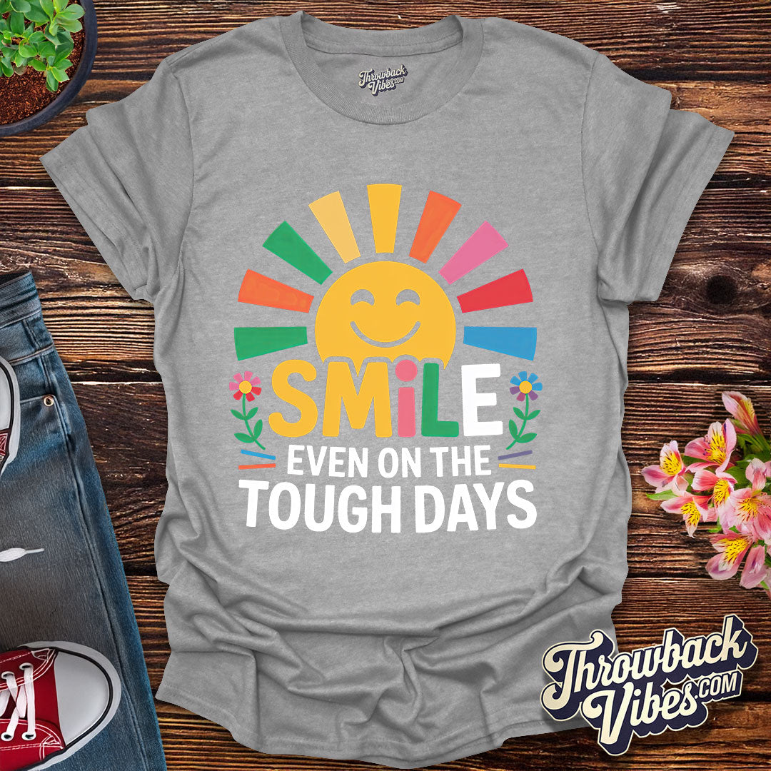 Smile Even on the Tough Days T-Shirt