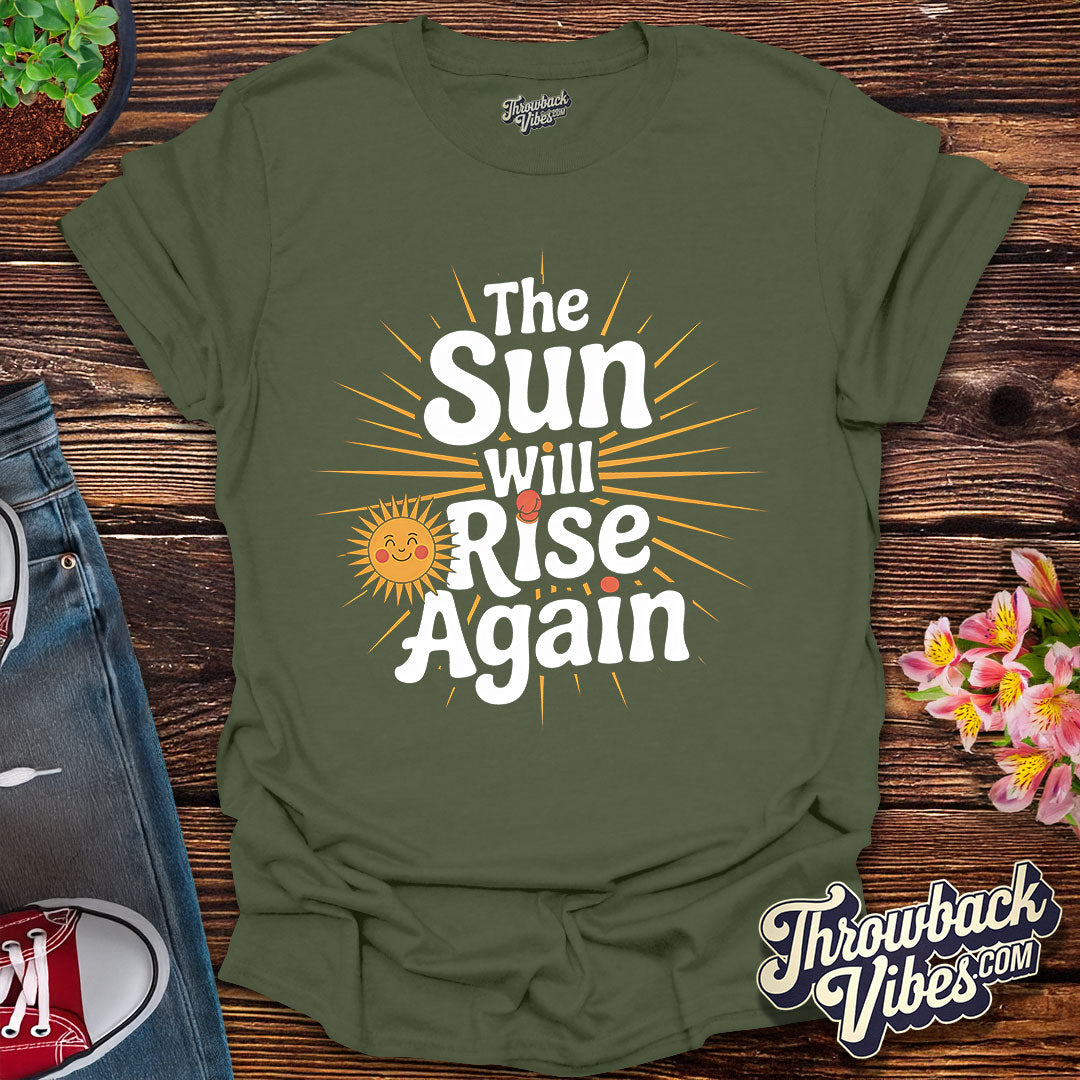 The Sun Will Rise Again T-Shirt