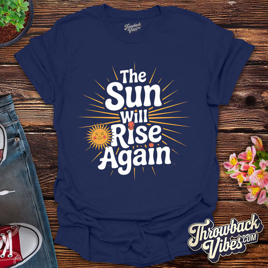 The Sun Will Rise Again T-Shirt