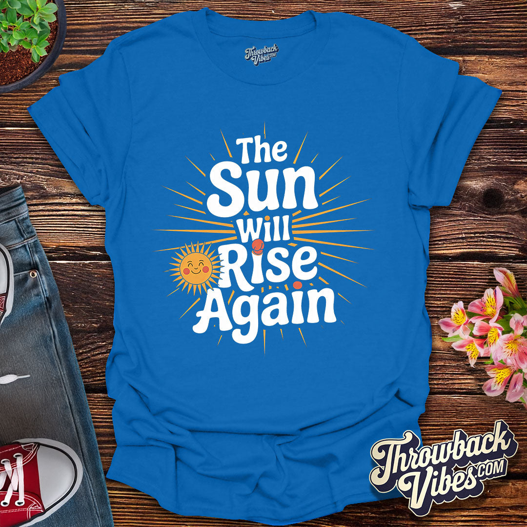 The Sun Will Rise Again T-Shirt