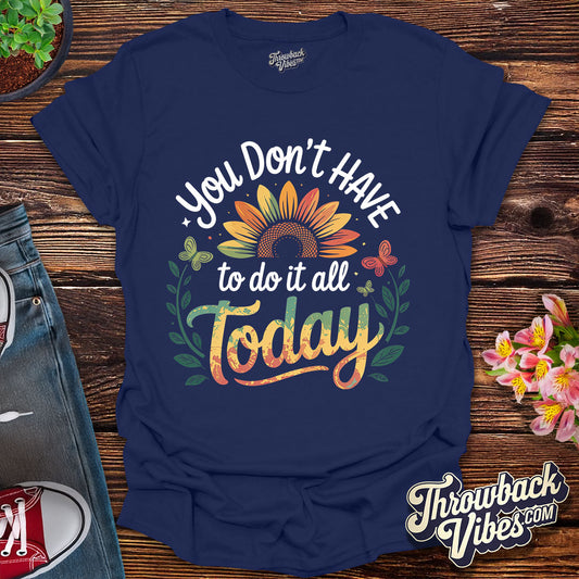 You Don’t Have to Do It All Today T-Shirt