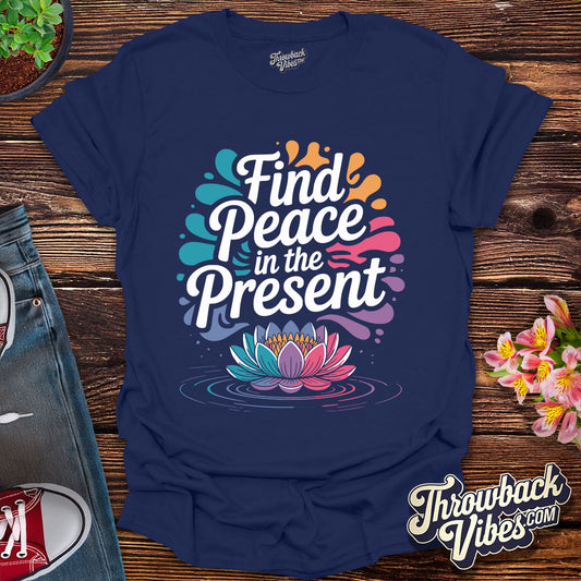 Find Peace in the Present T-Shirt
