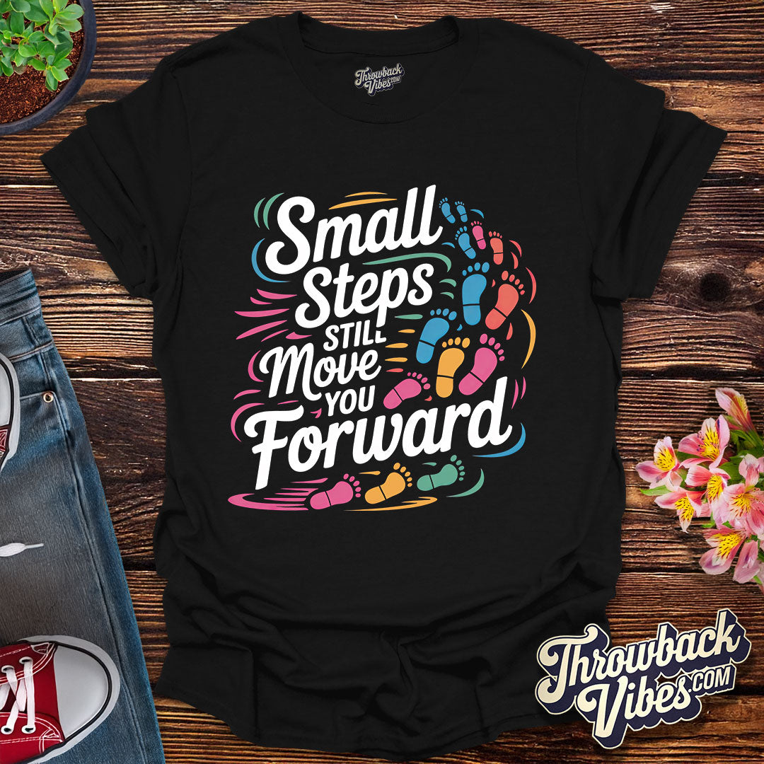 Small Steps Still Move You Forward T-Shirt