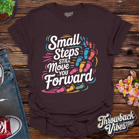 Small Steps Still Move You Forward T-Shirt