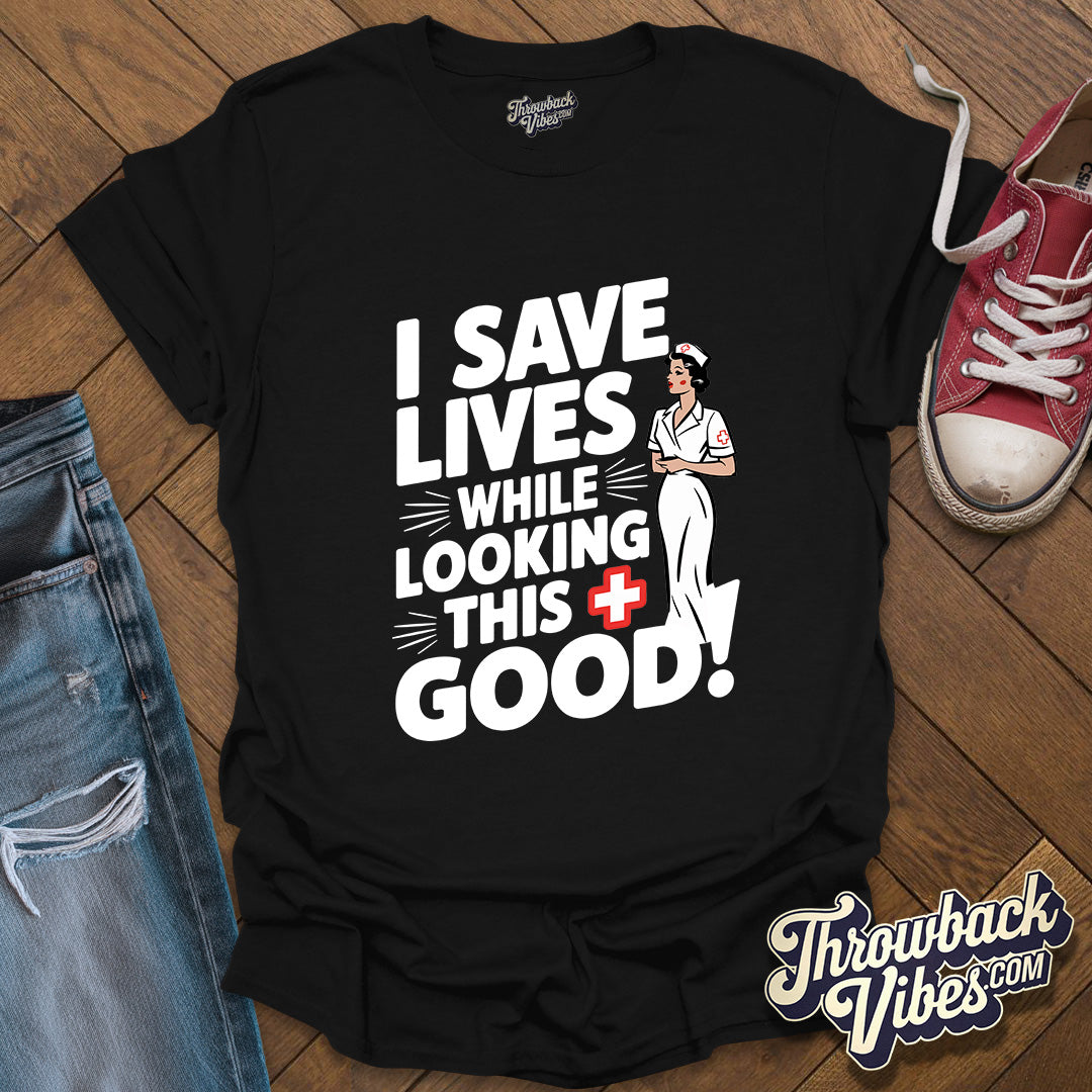 I Save Lives While Looking this Good T-Shirt - Throwbackvibes 