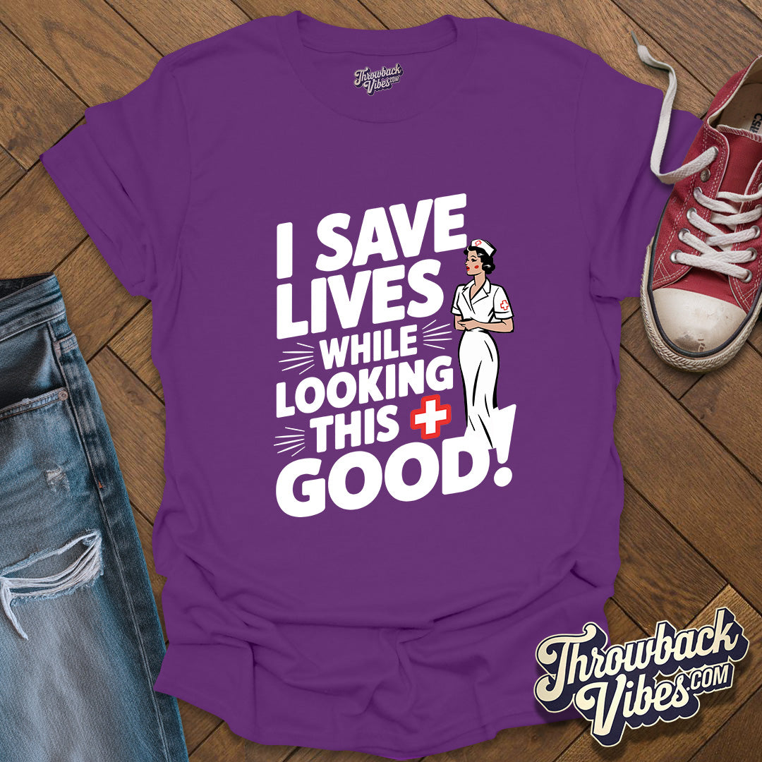 I Save Lives While Looking this Good T-Shirt - Throwbackvibes 