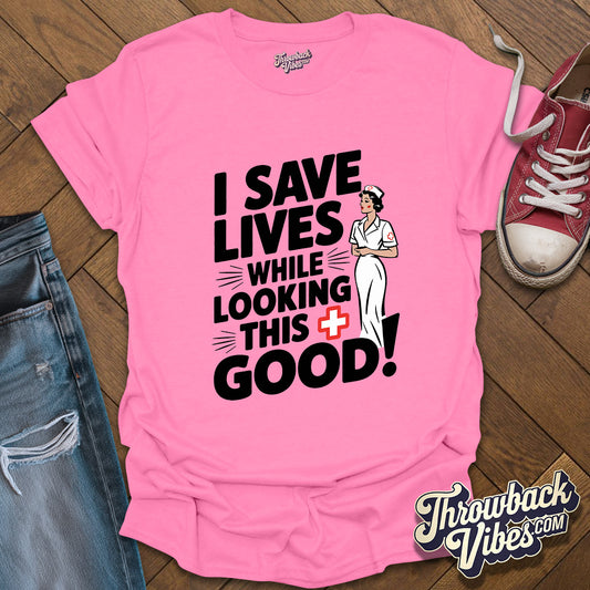 I Save Lives While Looking this Good T-Shirt - Throwbackvibes 