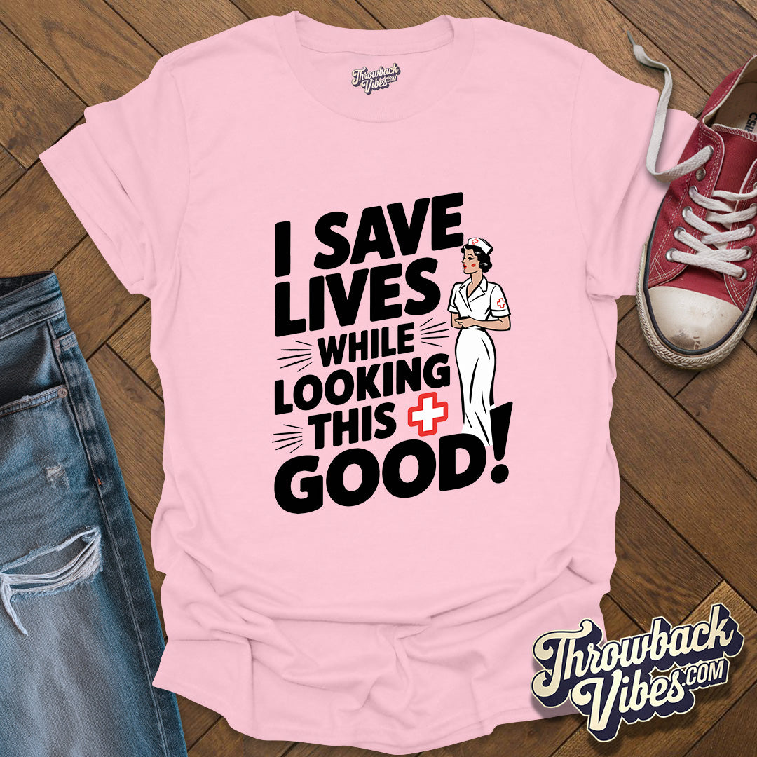 I Save Lives While Looking this Good T-Shirt - Throwbackvibes 