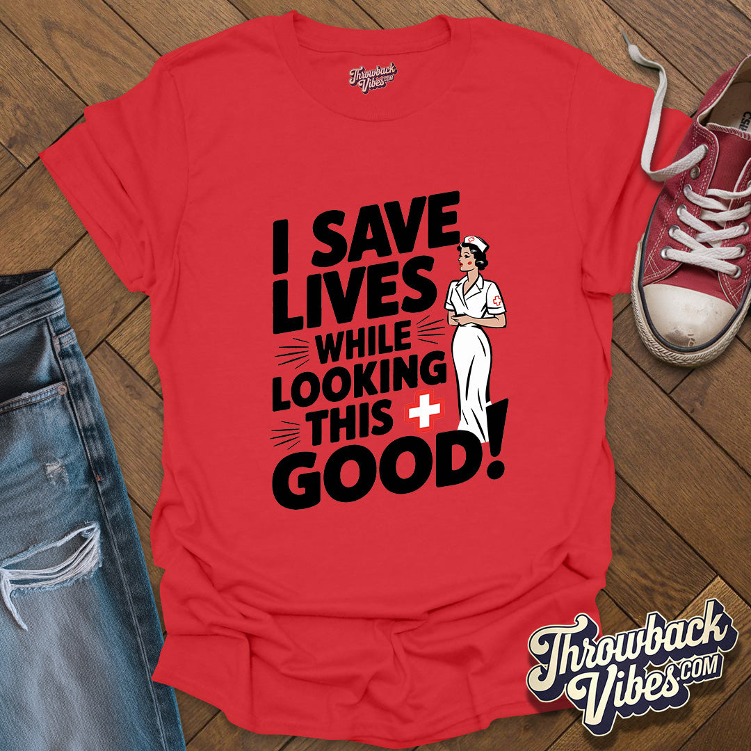 I Save Lives While Looking this Good T-Shirt - Throwbackvibes 