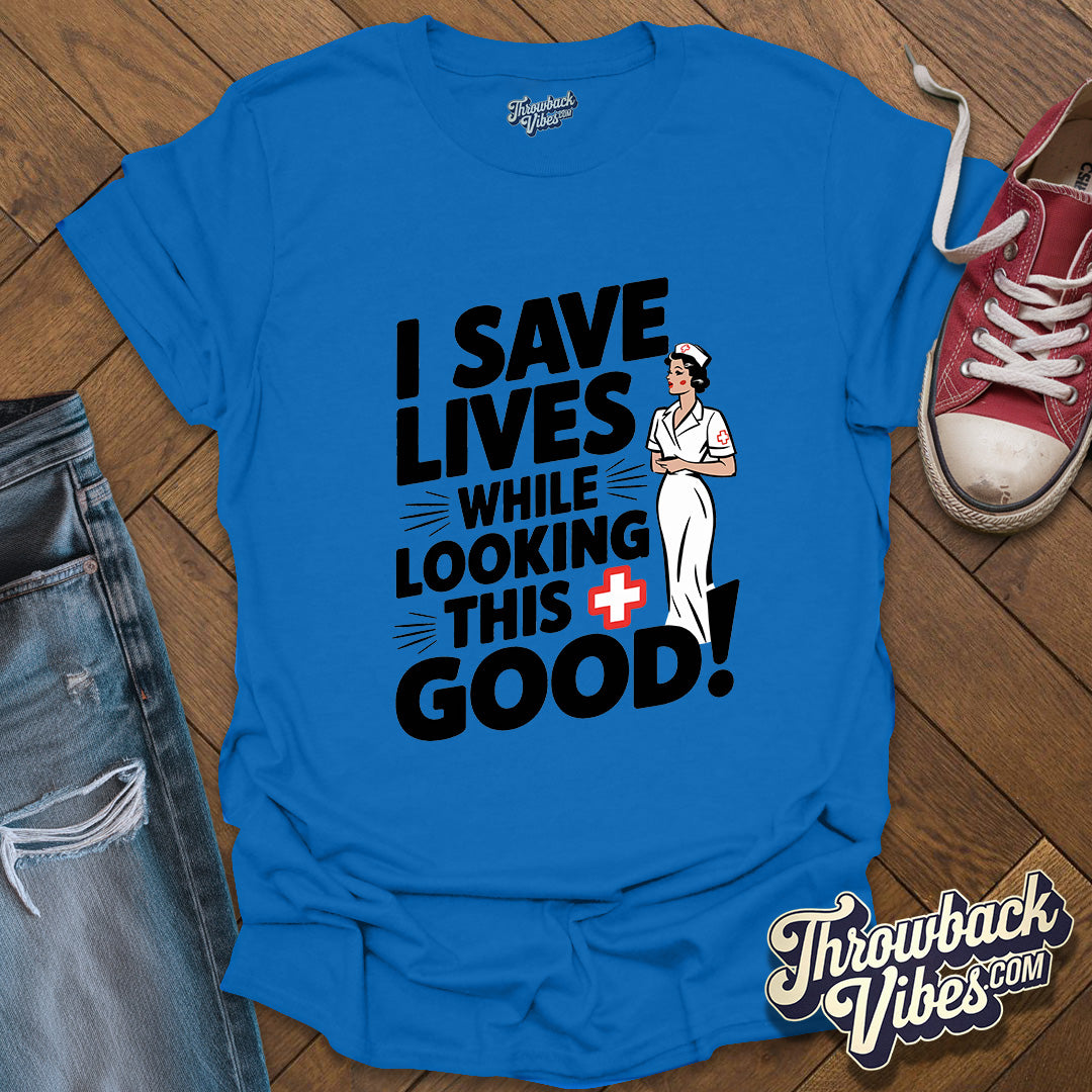 I Save Lives While Looking this Good T-Shirt - Throwbackvibes 