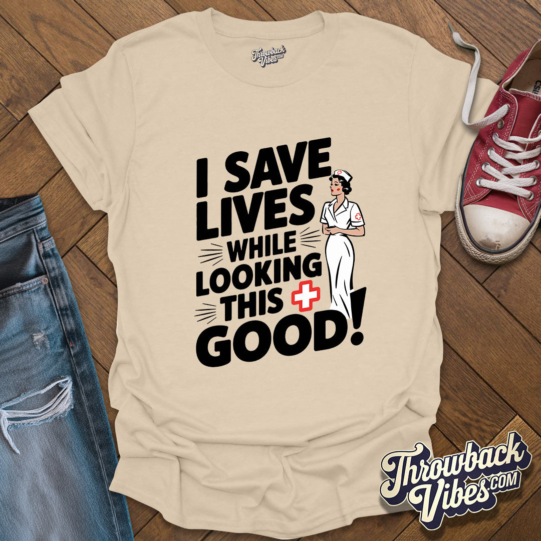 I Save Lives While Looking this Good T-Shirt - Throwbackvibes 