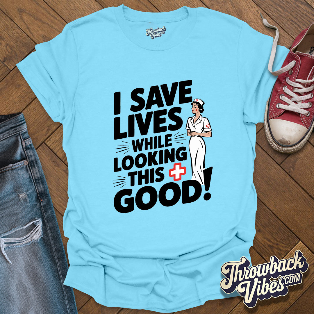 I Save Lives While Looking this Good T-Shirt - Throwbackvibes 